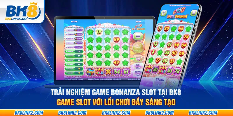 Trải nghiệm game Bonanza Slot tại BK8: Game slot với lối chơi đầy sáng tạo